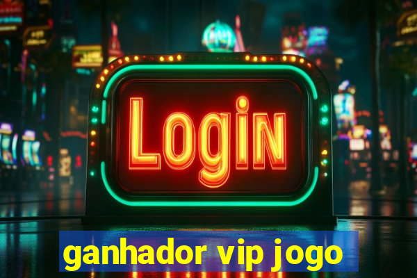 ganhador vip jogo